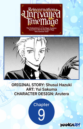 Reincarnation of the Unrivalled Time Mage: The Underachiever at the Magic Academy Turns Out to Be the Strongest Mage Who Controls Time! #009 by Shusui Hazuki and Yui Sakuma