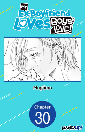 My Ex-Boyfriend Loves Boys' Love! #030 by MUGIIMO