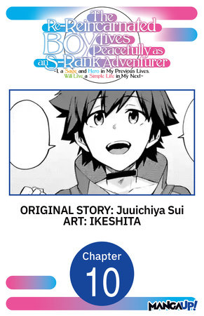 The Re-Reincarnated Boy Lives Peacefully as an S-Rank Adventurer ~ I, a Sage and Hero in My Previous Lives, Will Live a Simple Life in My Next ~ #010 by Juuichiya Sui and IKESHITA