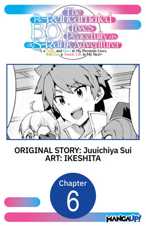 The Re-Reincarnated Boy Lives Peacefully as an S-Rank Adventurer ~ I, a Sage and Hero in My Previous Lives, Will Live a Simple Life in My Next ~ #006 by Juuichiya Sui and IKESHITA