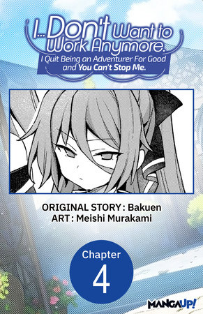 I... Don't Want to Work Anymore. I Quit Being an Adventurer For Good and You Can't Stop Me. #004 by Bakuen and Meishi Murakami