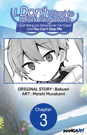 I... Don't Want to Work Anymore. I Quit Being an Adventurer For Good and You Can't Stop Me. #003 by Bakuen and Meishi Murakami