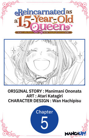 Reincarnated as a 15-Year-Old Queen: I'm an Ex-office Worker, but the Young King Is Interested in Me?! #005 by Manimani Ononata and Atari Katagiri