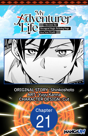 My Adventurer Life: I Became the Strongest Magic-Refining Sage in a New World #021 by Shinkoshoto and Yuyu Kanna