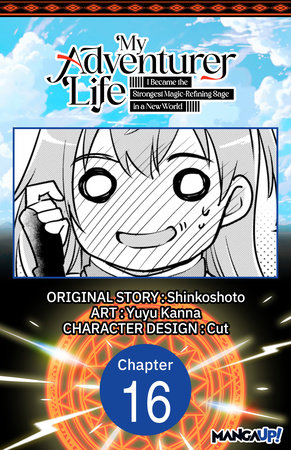 My Adventurer Life: I Became the Strongest Magic-Refining Sage in a New World #016 by Shinkoshoto and Yuyu Kanna