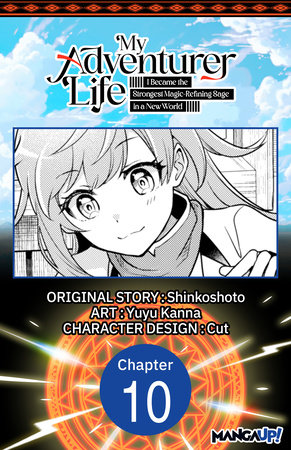 My Adventurer Life: I Became the Strongest Magic-Refining Sage in a New World #010 by Shinkoshoto and Yuyu Kanna