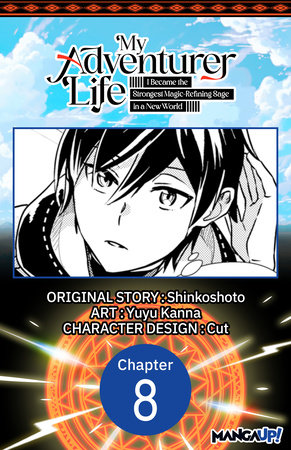 My Adventurer Life: I Became the Strongest Magic-Refining Sage in a New World #008 by Shinkoshoto and Yuyu Kanna