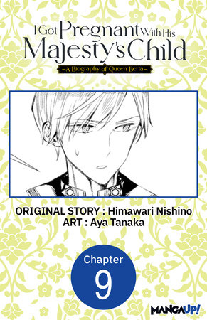 I Got Pregnant With His Majesty's Child -A Biography of Queen Berta- #009 by Himawari Nishino and Aya Tanaka