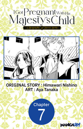 I Got Pregnant With His Majesty's Child -A Biography of Queen Berta- #007 by Himawari Nishino and Aya Tanaka