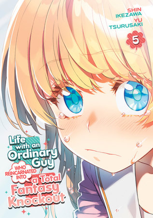 Life with an Ordinary Guy Who Reincarnated into a Total Fantasy Knockout Vol. 5 by Yu Tsurusaki