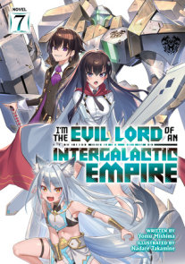I’m the Evil Lord of an Intergalactic Empire! (Light Novel) Vol. 7