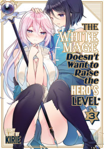 The White Mage Doesn't Want to Raise the Hero's Level Vol. 3