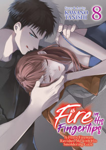 Fire in His Fingertips: A Flirty Fireman Ravishes Me with His Smoldering Gaze Vol. 8