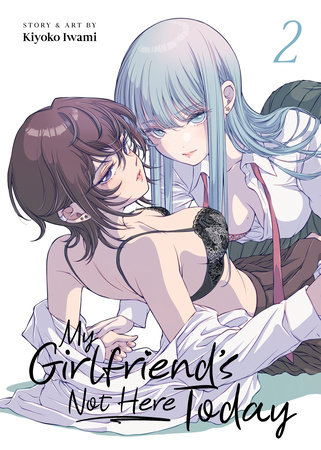 My Girlfriend's Not Here Today Vol. 2 by Kiyoko Iwami