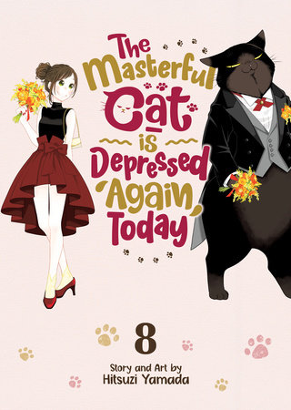 The Masterful Cat Is Depressed Again Today Vol. 8 by Hitsuzi Yamada