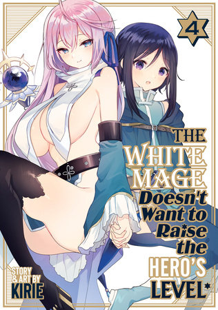 The White Mage Doesn't Want to Raise the Hero's Level Vol. 4 by Kirie