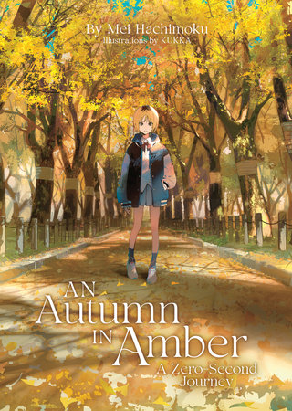 An Autumn in Amber, a Zero-Second Journey (Light Novel) by Mei Hachimoku