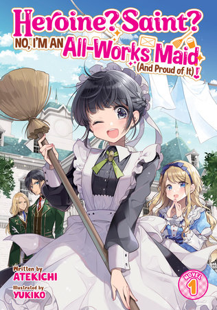 Heroine? Saint? No, I'm an All-Works Maid (And Proud of It)! (Light Novel) Vol. 1 by Atekichi