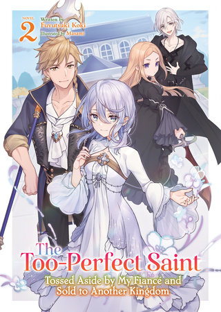 The Too-Perfect Saint: Tossed Aside by My Fiancé and Sold to Another Kingdom (Light Novel) Vol. 2 by Fuyutsuki Koki