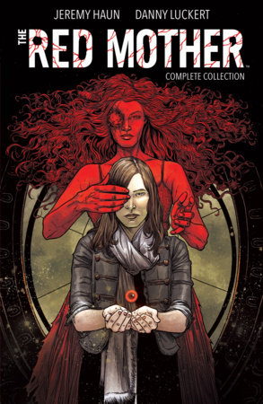 The Red Mother: Complete Collection by Jeremy Haun