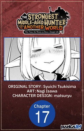 The Strongest Middle-Aged Hunter Goes to Another World: This Time, He Wants to Have a Simple Life #017 by Syuichi Tsukisima and Nagi Isawa