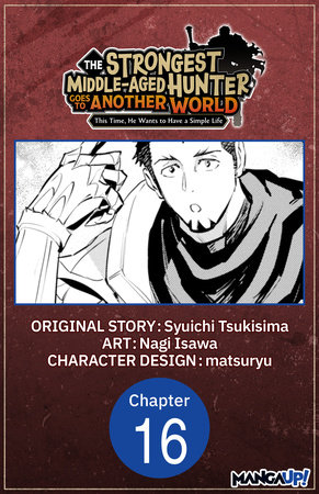 The Strongest Middle-Aged Hunter Goes to Another World: This Time, He Wants to Have a Simple Life #016 by Syuichi Tsukisima and Nagi Isawa