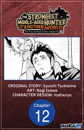 The Strongest Middle-Aged Hunter Goes to Another World: This Time, He Wants to Have a Simple Life #012 by Syuichi Tsukisima and Nagi Isawa
