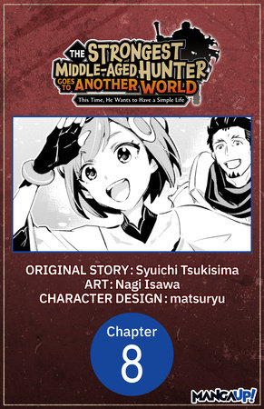 The Strongest Middle-Aged Hunter Goes to Another World: This Time, He Wants to Have a Simple Life #008 by Syuichi Tsukisima and Nagi Isawa