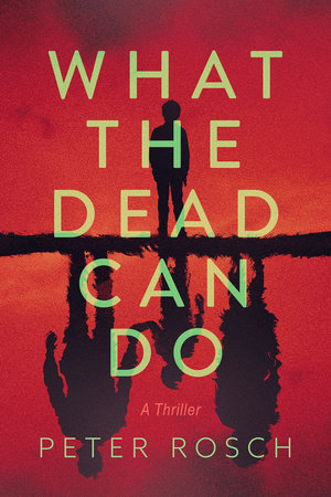 What the Dead Can Do by Peter Rosch