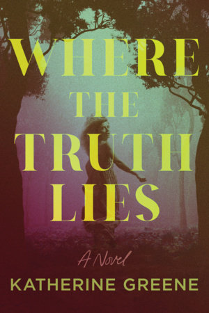 Where the Truth Lies by Katherine Greene