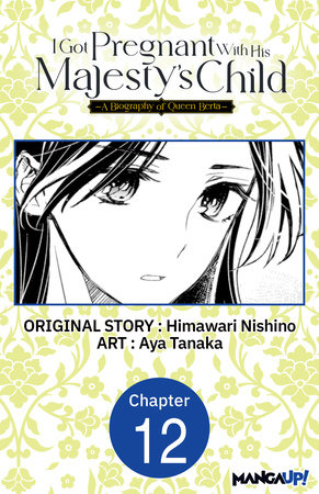 I Got Pregnant With His Majesty's Child -A Biography of Queen Berta- #012 by Himawari Nishino and Aya Tanaka