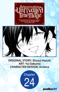Reincarnation of the Unrivalled Time Mage: The Underachiever at the Magic Academy Turns Out to Be the Strongest Mage Who Controls Time! #024