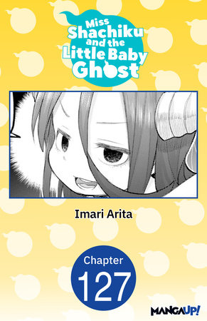 Miss Shachiku and the Little Baby Ghost #127