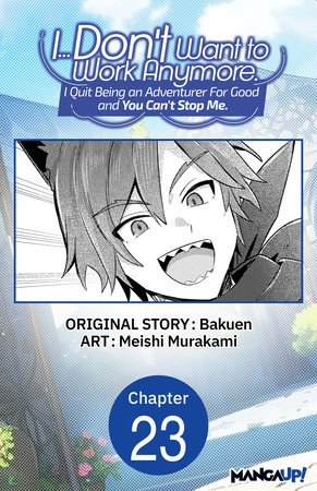 I... Don't Want to Work Anymore. I Quit Being an Adventurer For Good and You Can't Stop Me. #023 by Bakuen, Meishi Murakami