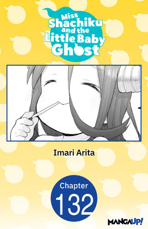 Miss Shachiku and the Little Baby Ghost #132 by Imari Arita