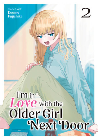I'm in Love with the Older Girl Next Door Vol. 2 by Koume Fujichika