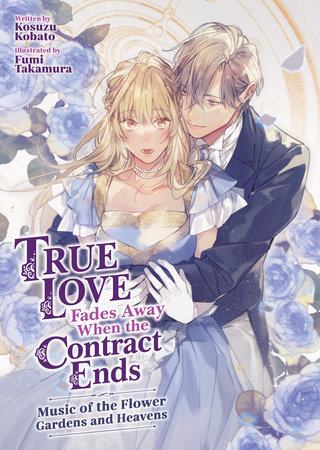 True Love Fades Away When the Contract Ends - Music of the Flower Gardens and Heavens (Light Novel) [Volume 2] by Kosuzu Kobato