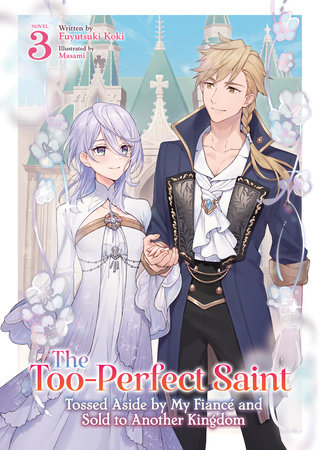 The Too-Perfect Saint: Tossed Aside by My Fiancé and Sold to Another Kingdom (Light Novel) Vol. 3 by Fuyutsuki Koki