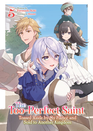 The Too-Perfect Saint: Tossed Aside by My Fiancé and Sold to Another Kingdom (Light Novel) Vol. 5 by Fuyutsuki Koki