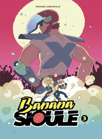 Banana Sioule Vol. 3: X by Michaël Sanlavaille