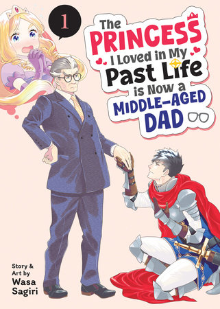 The Princess I Loved in My Past Life is Now a Middle-Aged Dad Vol. 1 by Wasa Sagiri