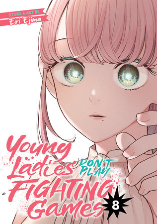 Young Ladies Don't Play Fighting Games Vol. 8 by Eri Ejima