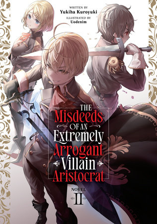 The Misdeeds of an Extremely Arrogant Villain Aristocrat (Light Novel) Vol. 2 by Yukiha Kuroyuki