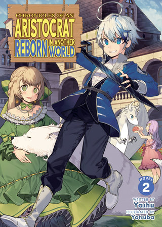 Chronicles of an Aristocrat Reborn in Another World (Light Novel) Vol. 2 by Yashu
