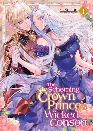 The Scheming Crown Prince's Wicked Consort (Manga) Vol. 1 by Kayano, Subaru