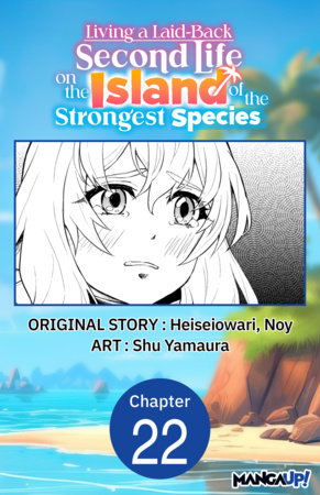 Living a Laid-Back Second Life on the Island of the Strongest Species #022 by Heiseiowari, Noy and Shu Yamaura