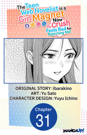 The Teen Web Novelist is a Girl Magnet: Now My Crush Feels Bad for Rejecting Me! #031 by ibarakino and Yu Sato