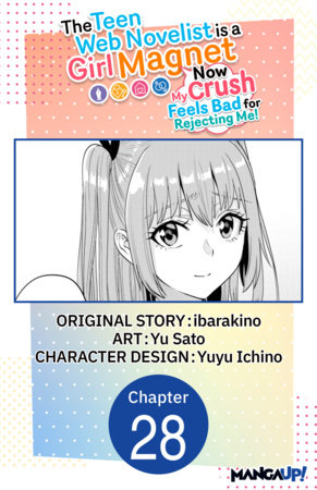 The Teen Web Novelist is a Girl Magnet: Now My Crush Feels Bad for Rejecting Me! #028 by ibarakino and Yu Sato