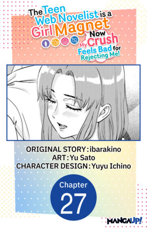 The Teen Web Novelist is a Girl Magnet: Now My Crush Feels Bad for Rejecting Me! #027 by ibarakino and Yu Sato