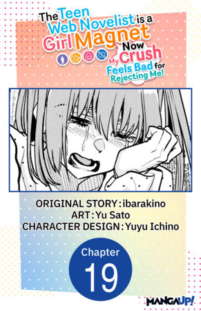 The Teen Web Novelist is a Girl Magnet: Now My Crush Feels Bad for Rejecting Me! #019 by ibarakino and Yu Sato